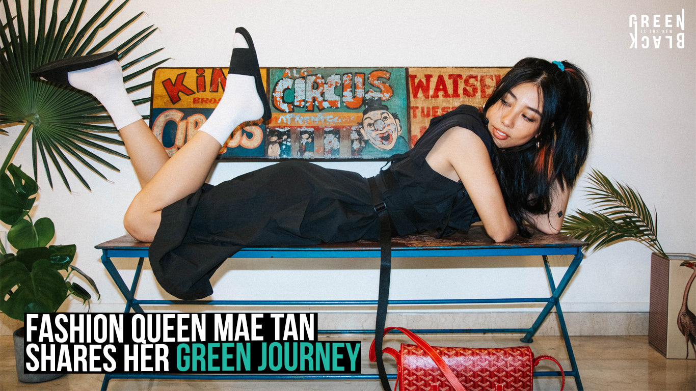 Fashion Queen Mae Tan Shares Her Green Journey