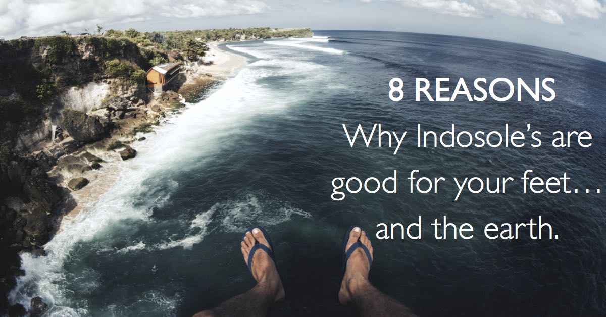 8 Reasons Why Indosole's are Good for Your Feet and the Earth